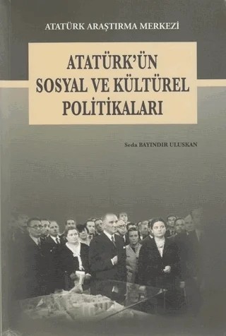 Atatürk'ün Sosyal ve Kültürel Politikaları – Seda Bayındır Uluskan – Atatürk Araştırma Merkezi kitap kapağı