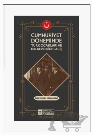 Cumhuriyet Döneminde Türk Ocakları ve Halkevlerine Geçiş – Safa Furkan Karacakaya – Ötüken Neşriyat kitap kapağı