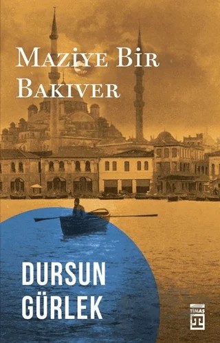 Maziye Bir Bakıver – Dursun Gürlek – Timaş Tarih kitap kapağı