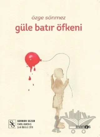 Güle Batır Öfkeni – Özge Sönmez – Manos Yayınları kitap kapağı