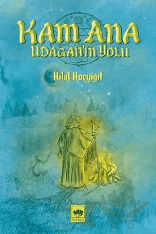 Kam Ana - Udagan’ın Yolu – Hilal Koçyiğit – Ötüken Neşriyat kitap kapağı