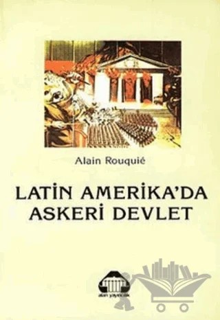 Latin Amerika’da Askeri Devlet – Alain Rouquie – Alan Yayıncılık kitap kapağı