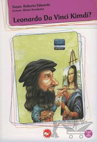 Leonardo Da Vinci Kimdi? – Robert Gordon Edwards – Beyaz Balina Yayınları kitap kapağı