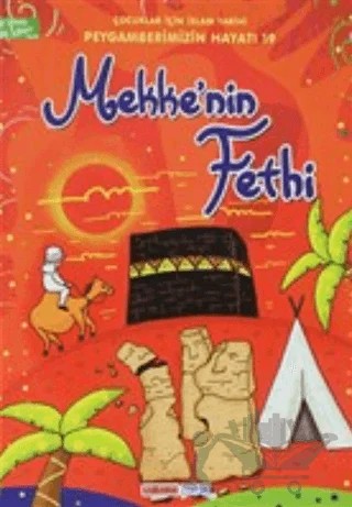 Mekke'nin Fethi - Çocuklar İçin İslam Tarihi – Hamza Keskin, Hasan Kaluç – Kahraman Çocuk Kitapları kitap kapağı