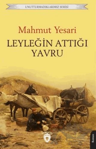 Unutturmadıklarımız Serisi - Leyleğin Attığı Yavru – Mahmut Yesari – Dorlion Yayınları kitap kapağı