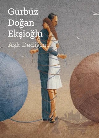 Aşk Dediğin – Gürbüz Doğan Ekşioğlu – Yeditepe Üniversitesi Yayınevi kitap kapağı