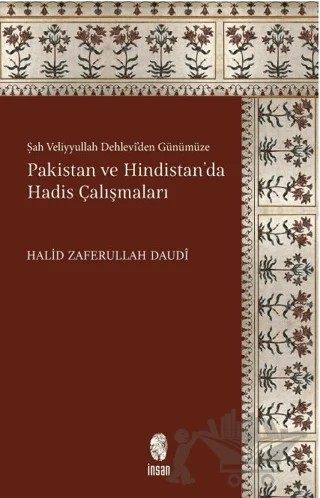 Şah Veliyyullah Dehlevi'den Günümüze Pakistan ve Hindistan'da Hadis Çalışmaları – Halid Zaferullah Daudi – İnsan Yayınları kitap kapağı