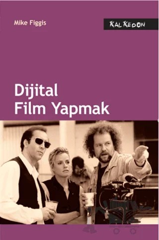 Dijital Film Yapmak – Mike Figgis – Kalkedon Yayıncılık kitap kapağı