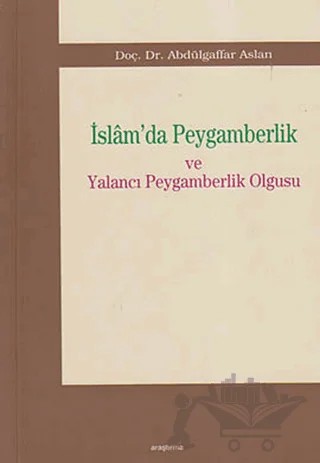 İslam’da Peygamberlik ve Yalancı Peygamberlik Olgusu – Abdülgaffar Aslan – Araştırma Yayınları kitap kapağı