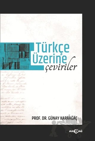 Türkçe Üzerine Çeviriler – Günay Karaağaç – Akçağ Yayınları kitap kapağı