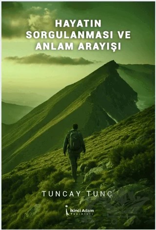 Hayatın Sorgulanması ve Anlam Arayışı – Tuncay Tunç – İkinci Adam Yayınları kitap kapağı