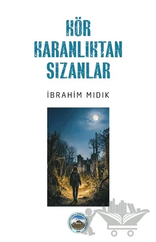 Kör Karanlıktan Sızanlar – İbrahim Mıdık – Hatıra Kitap kitap kapağı