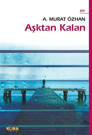 Aşktan Kalan – A. Murat Özhan – Kora Yayın kitap kapağı