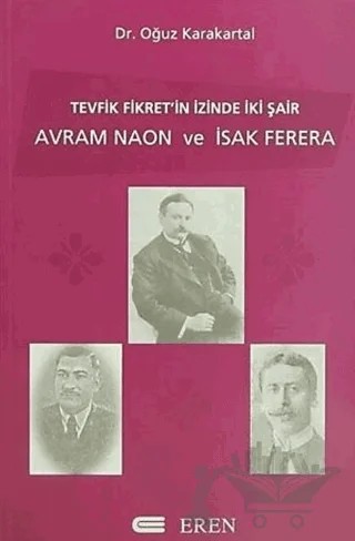 Tevfik Fikret’in İzinde İki Şair Avram Naon ve İsak Ferera – Oğuz Karakartal – Eren Yayıncılık kitap kapağı