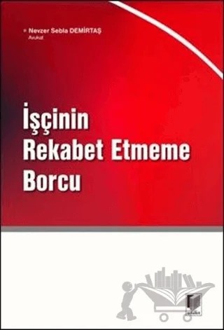 İşçinin Rekabet Etmeme Borcu – Nevzer Sebla Demirtaş – Adalet Yayınevi kitap kapağı
