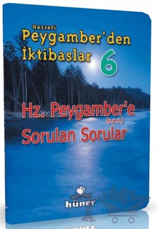Hz. Peygamber'den İktibaslar 6 - Hz. Peygamber'e Sorulan Sorular – Kolektif – Hüner Yayınevi kitap kapağı
