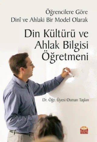 Öğrencilere Göre Dinî ve Ahlaki Bir Model Olarak DİN KÜLTÜRÜ VE AHLAK BİLGİSİ ÖĞRETMENİ – Osman Taşkın – Nobel Bilimsel Eserler kitap kapağı