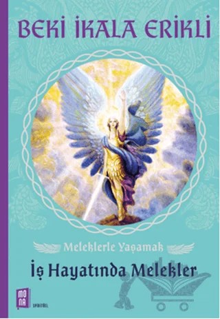 Meleklerle Yaşamak: İş Hayatında Melekler – Beki İkala Erikli – Mona Kitap kitap kapağı