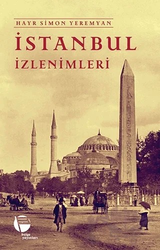 İstanbul İzlenimleri – Hayr Simon Yeremyan – Belge Yayınları kitap kapağı