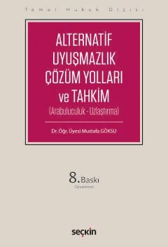 Temel Hukuk DizisiAlternatif Uyuşmazlık Çözüm Yolları ve Tahkim (THD) (Arabuluculuk – Uzlaştırma) – Mustafa Göksu – Seçkin Yayıncılık kitap kapağı