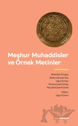 Meşhur Muhaddisler ve Örnek Metinler – Uğur Erman, Mücahit Şamil Gürel, Abdurrahman Ece, Abdullah Ünalan, Muhammed Yoltay – Beyan Yayınları kitap kapağı