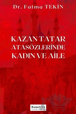 Kazan Tatar Atasözlerinde Kadın ve Aile – Fatma Tekin – Rumeliya Yayıncılık kitap kapağı