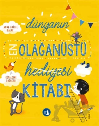 Dünyanın En Olağanüstü Hediyesi Kitabı – Anne-Gaelle Balpe, Geraldine Cosneau – Büyülü Fener Yayınları kitap kapağı