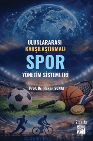 Uluslararası Karşılaştırmalı Spor Yönetim Sistemleri – Hakan Sunay – Gazi Kitabevi kitap kapağı