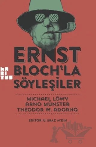 Ernst Bloch’la Söyleşiler – Arno Münster, Michael Löwy, Theodor W. Adorno – Habitus Kitap kitap kapağı