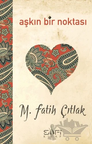 Aşkın Bir Noktası – M. Fatih Çıtlak – Sufi Kitap kitap kapağı