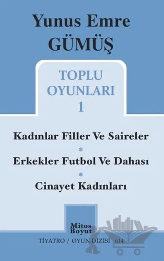 Toplu Oyunları 1 / Kadınlar Filler ve Saireler - Erkekler Futbol ve Dahası - Cinayet Kadınları – Yunus Emre Gümüş – Mitos Boyut Yayınları kitap kapağı