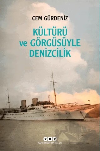 Kültürü ve Görgüsüyle Denizcilik – Cem Gürdeniz – Yapı Kredi Yayınları kitap kapağı