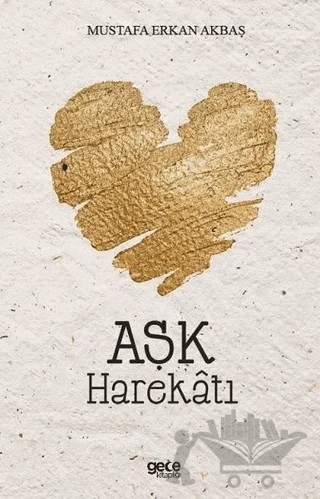 Aşk Harekatı – Mustafa Erkan Akbaş – Gece Kitaplığı kitap kapağı