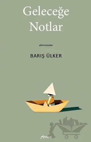 Geleceğe Notlar – Barış Ülker – Armoni Yayıncılık kitap kapağı