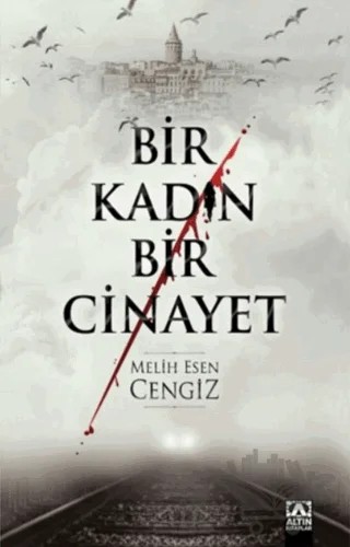 Bir Kadın Bir Cinayet – Melih Esen Cengiz – Altın Kitaplar kitap kapağı