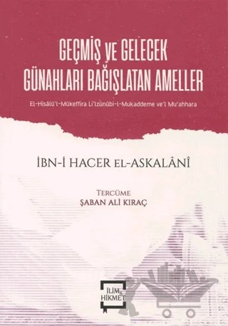 Geçmiş ve Gelecek Günahları Bağışlatan Ameller – İbn Hacer El-Askalani – İlim ve Hikmet Yayınları kitap kapağı