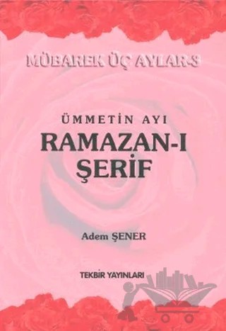 Ümmetin Ayı Ramazan-ı Şerif – Adem Şenel – Tekbir Yayınları kitap kapağı