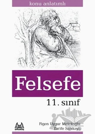 11. Sınıf Felsefe Konu Anlatımlı Yardımcı Ders Kitabı – Figen Uygur Melekoğlu, Zarife Sakarya – Arkadaş Yayınları kitap kapağı