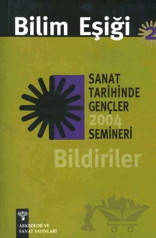 Bilim Eşiği 2: Sanat Tarihinde Gençler Semineri 2004 Bildiriler – Kolektif – Arkeoloji ve Sanat Yayınları kitap kapağı