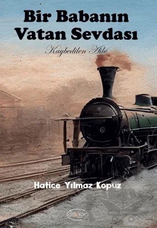 Bir Babanın Vatan Sevdası – Hatice Yılmaz Kopuz – Dilkitap Yayınları kitap kapağı
