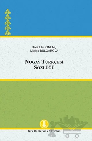 Nogay Türkçesi Sözlüğü – Dilek Ergönenç, Mariya Bulgarova – Türk Dil Kurumu Yayınları kitap kapağı