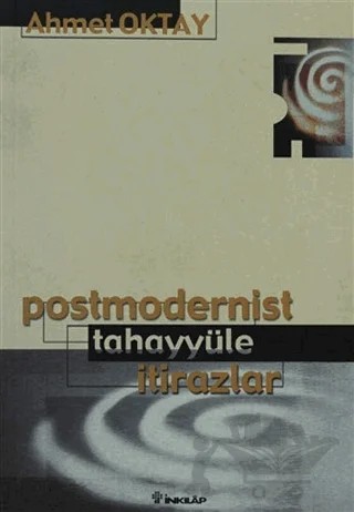 Postmodernist Tahayyüle İtirazlar – Ahmet Oktay – İnkılap Kitabevi kitap kapağı