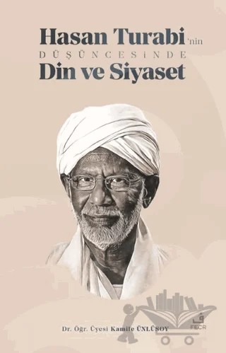 Hasan Turabi’nin Düşüncesinde Din ve Siyaset – Kamile Ünlüsoy – Fecr Yayınları kitap kapağı
