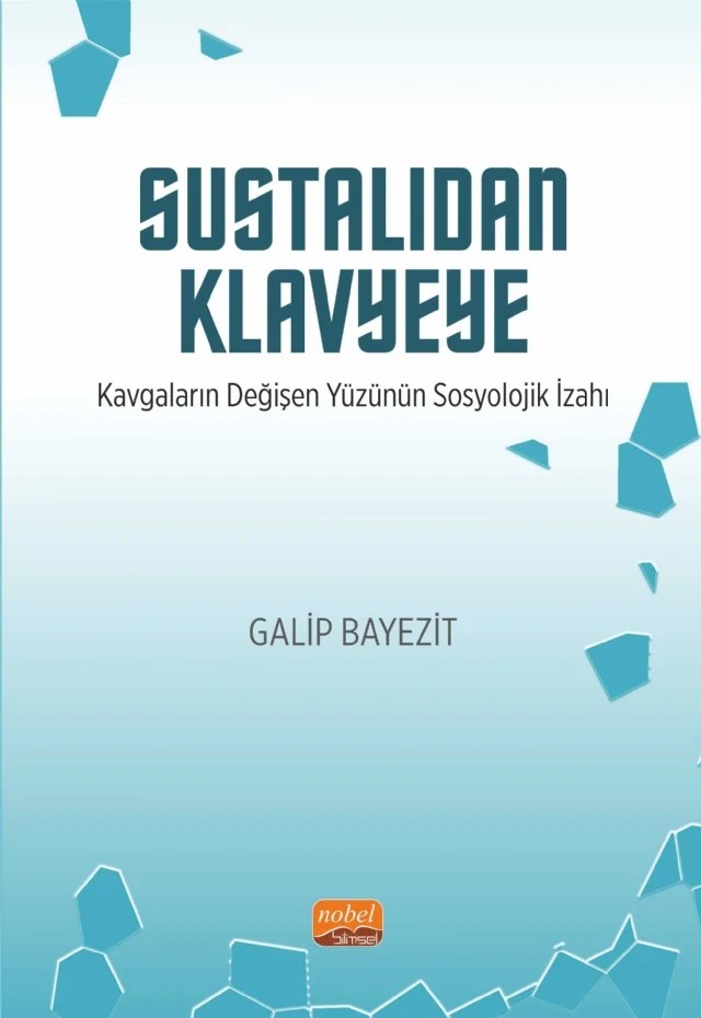 SUSTALIDAN KLAVYEYE - Kavgaların Değişen Yüzünün Sosyolojik İzahı – Galip Bayezit – Nobel Bilimsel Eserler kitap kapağı