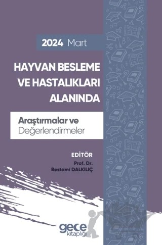 Hayvan Besleme ve Hastalıkları Alanında Araştırmalar ve Değerlendirmeler - Mart 2024 – Bestami Dalkılıç – Gece Kitaplığı kitap kapağı