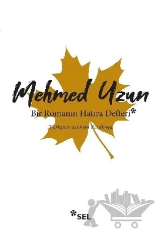 Bir Romanın Hatıra Defteri – Mehmed Uzun – Sel Yayıncılık kitap kapağı