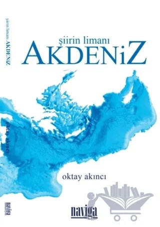 Şiirin Limanı Akdeniz – Oktay Akıncı – Naviga Yayınları kitap kapağı