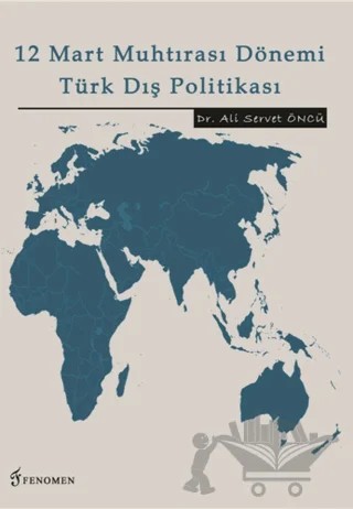 12 Mart Muhtırası Dönemi Türk Dış Politikası – Ali Servet Öncü – Fenomen Yayıncılık kitap kapağı