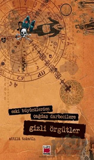 Eski Büyücülerden Çağdaş Darbecilere Gizli Örgütler – Attila Tokatlı – Elips Kitap kitap kapağı