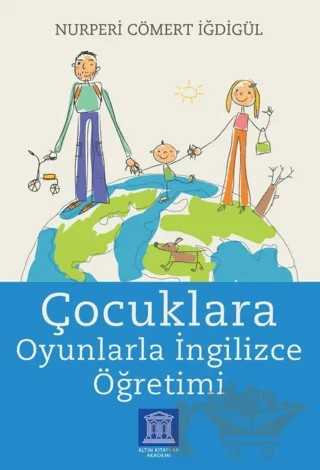 Çocuklara Oyunlarla İngilizce Öğretimi – Nurperi Cömert İğdigül – Altın Kitaplar Akademi kitap kapağı